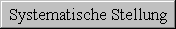 Systematische Stellung